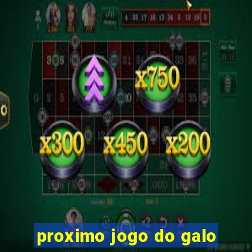 proximo jogo do galo